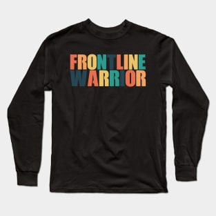 Frontline Warrior! Long Sleeve T-Shirt